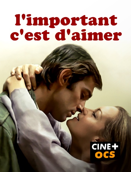 CINÉ Cinéma - L'important c'est d'aimer