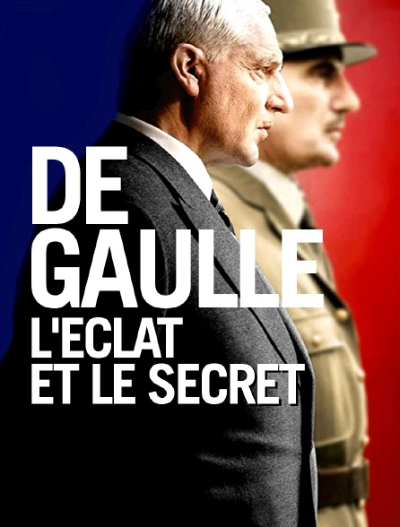 De Gaulle, l'éclat et le secret