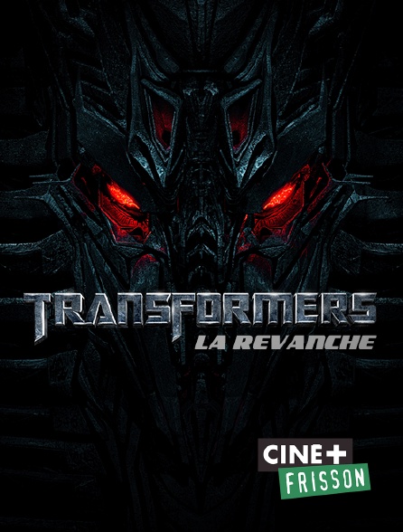 Ciné+ Frisson - Transformers 2 : la revanche