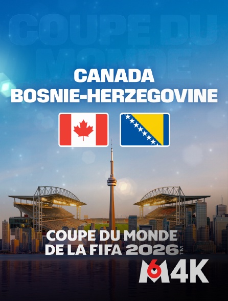 M6 4K - Canada / Bosnie-Herzégovine : Coupe du monde FIFA 2026 - Football