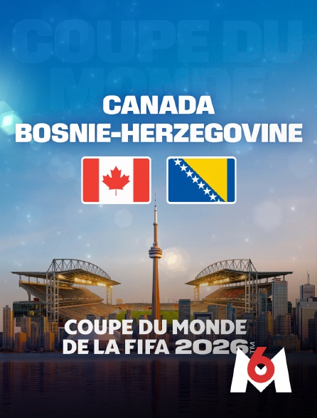 M6 - Canada / Bosnie-Herzégovine : Coupe du monde FIFA 2026 - Football