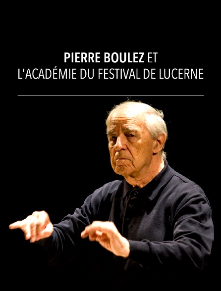Pierre Boulez et l'Académie du Festival de Lucerne