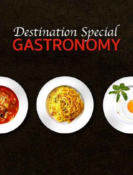 Destination Special : Gastronomy