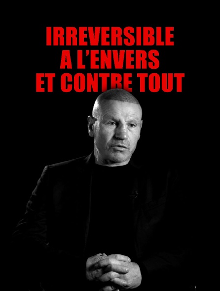 Irréversible : à l'envers et contre tout