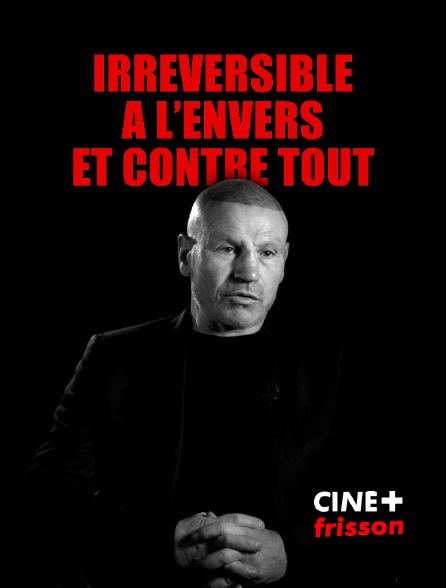 CINE+ Frisson - Irréversible : à l'envers et contre tout