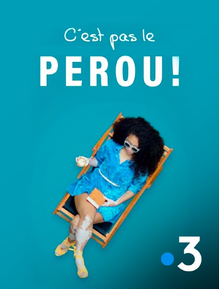 France 3 - C'est pas le Pérou !