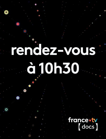 France TV Docs - Rendez-vous à 10h30