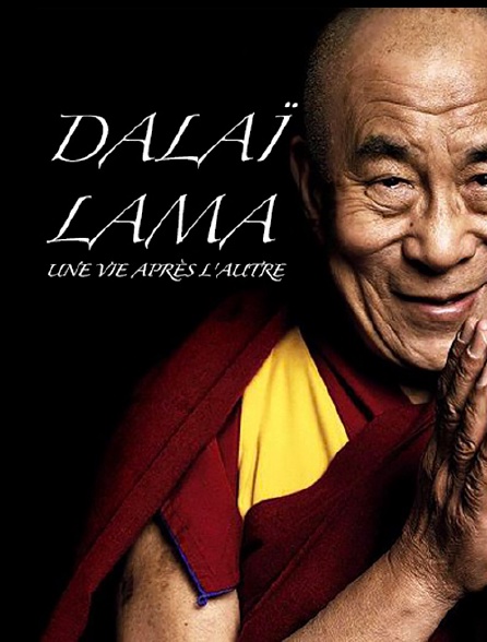 Dalaï Lama, une vie après l'autre