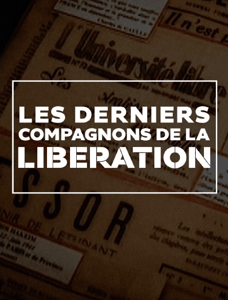 Les derniers Compagnons de la Libération