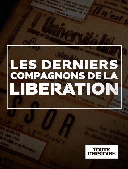 Toute l'Histoire - Les derniers Compagnons de la Libération