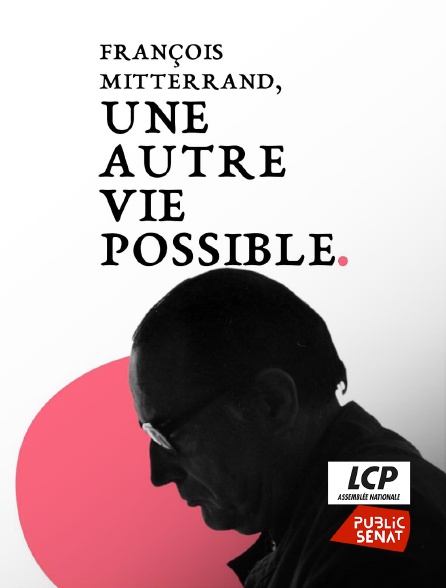 LCP Public Sénat - François Mitterrand, une autre vie possible