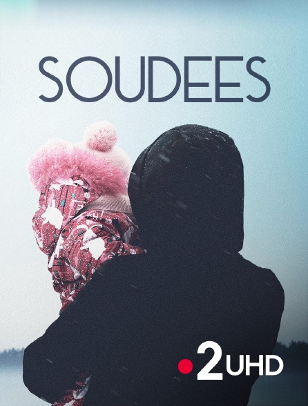 France 2 UHD - Soudées