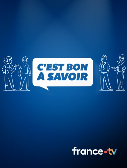 france.tv - C'est bon à savoir en replay