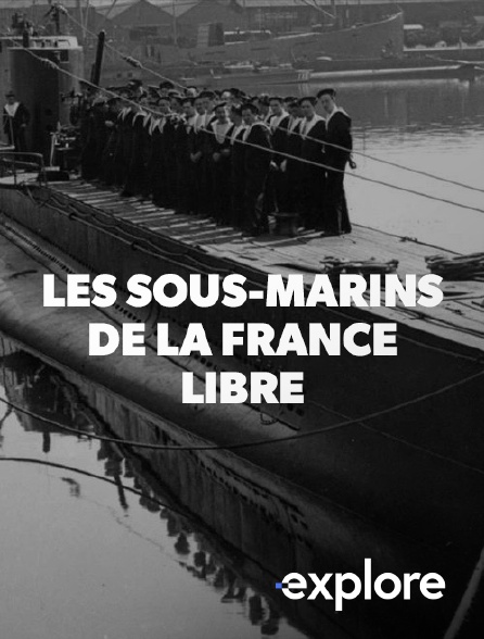 EXPLORE - Les sous-marins de la France libre