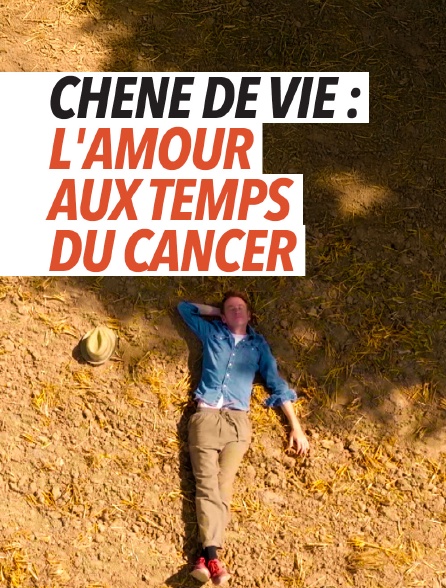 Chêne de vie : l'amour aux temps du cancer