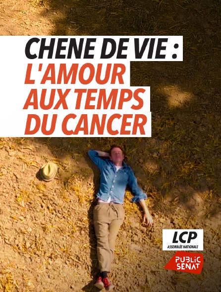 LCP Public Sénat - Chêne de vie : l'amour aux temps du cancer