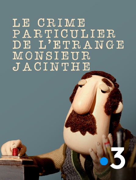 France 3 - Le crime particulier de l'étrange monsieur Jacinthe
