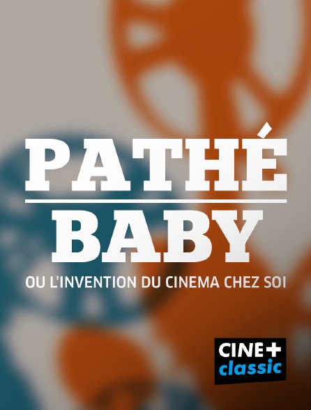 CINE+ Classic - Pathé Baby ou l'invention du cinéma chez soi