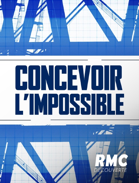 RMC Découverte - Construire l'impossible