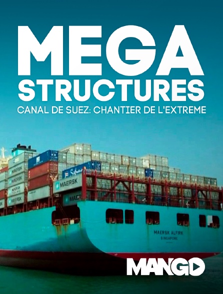 Mango - Mégastructures - Canal de Suez, Chantier de l'extrême