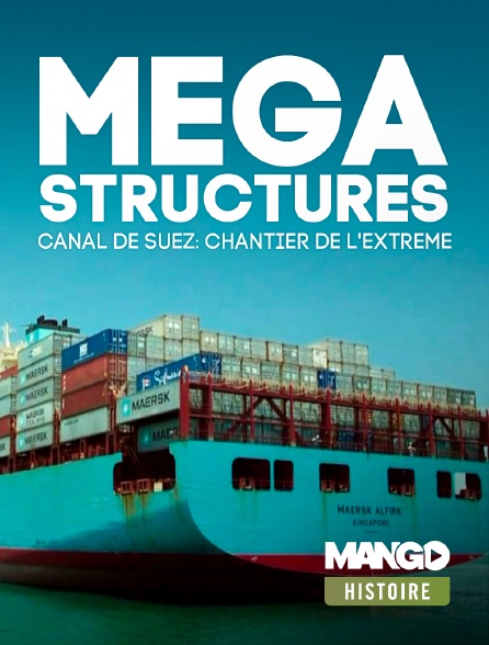 MANGO Histoire - Mégastructures - Canal de Suez, Chantier de l'extrême