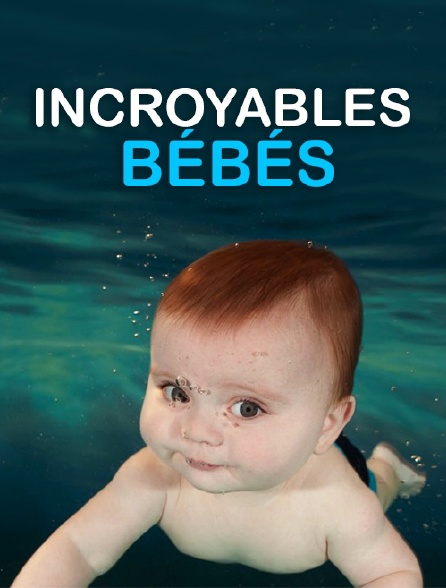 Incroyables bébés