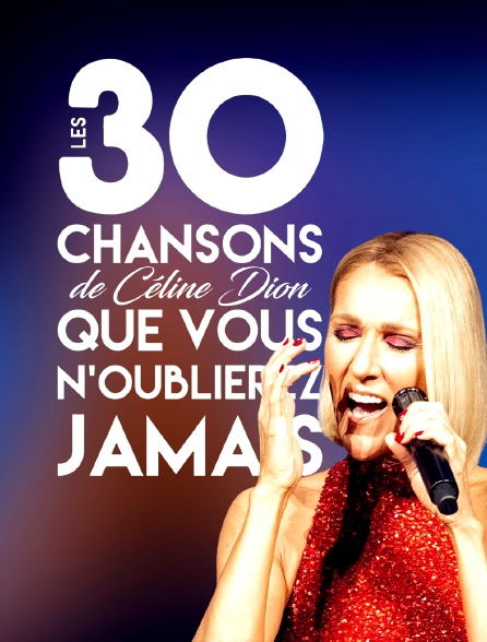 Les 30 chansons de Céline Dion que vous n'oublierez jamais