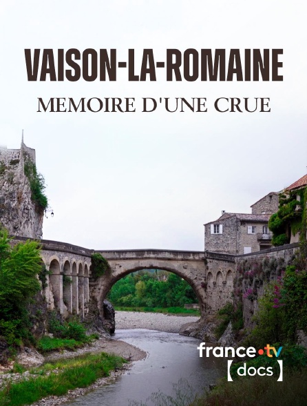 France TV Docs - Vaison-la-Romaine, mémoire d'une crue