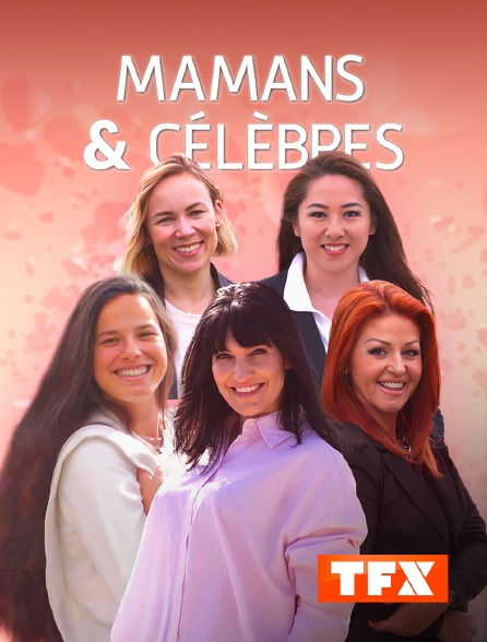 TFX - Mamans & célèbres