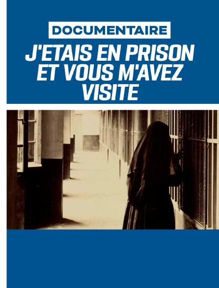 J'étais en prison et vous m'avez visité