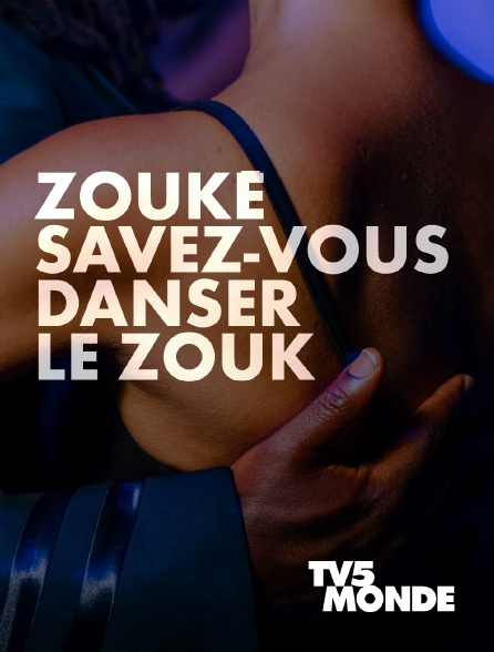 TV5MONDE - Zouké, savez-vous danser le zouk