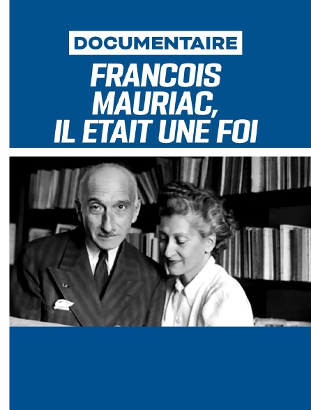 François Mauriac, il était une foi