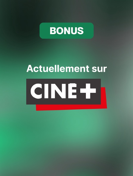 Bonus actuellement sur Ciné+
