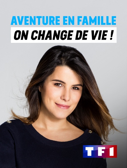 TF1 - Aventure en famille : on change de vie !