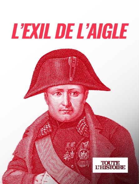 Toute l'Histoire - L'exil de l'Aigle