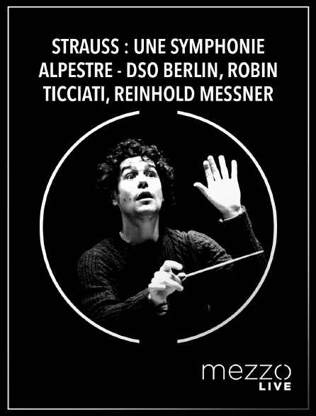 Mezzo Live HD - Strauss : Une symphonie alpestre - DSO Berlin, Robin Ticciati, Reinhold Messner