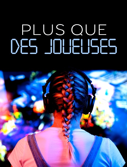 Plus que des joueuses