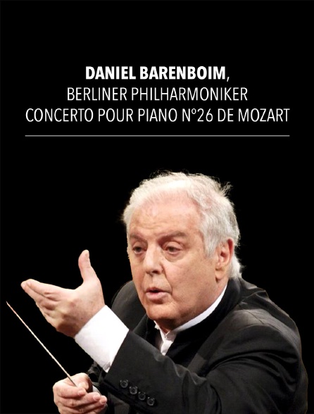 Daniel Barenboim, Berliner Philharmoniker : Concerto pour piano n°26 de Mozart