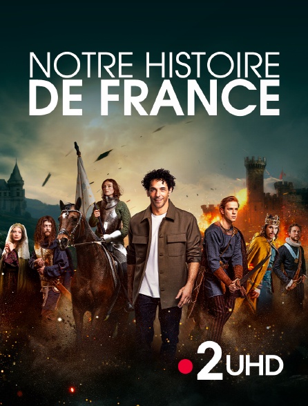 France 2 UHD - Notre Histoire de France