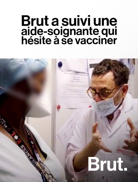 Brut - Brut a suivi une aide-soignante qui hésite à se vacciner