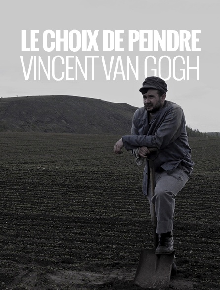 Le choix de peindre, Vincent Van Gogh