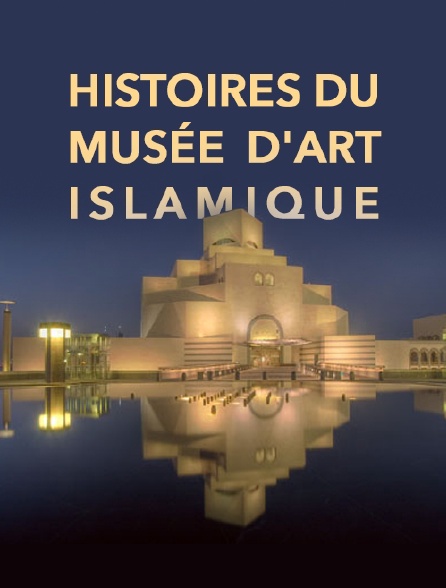 Histoires du musée d'art islamique
