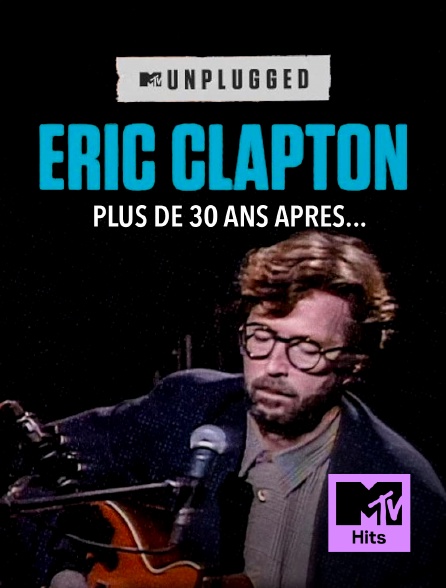 MTV Hits - Eric Clapton Unplugged... Plus de 30 ans après