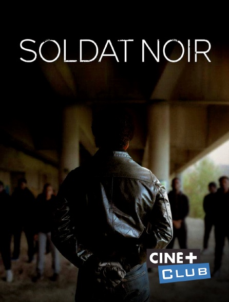 Ciné+ Club - Soldat noir