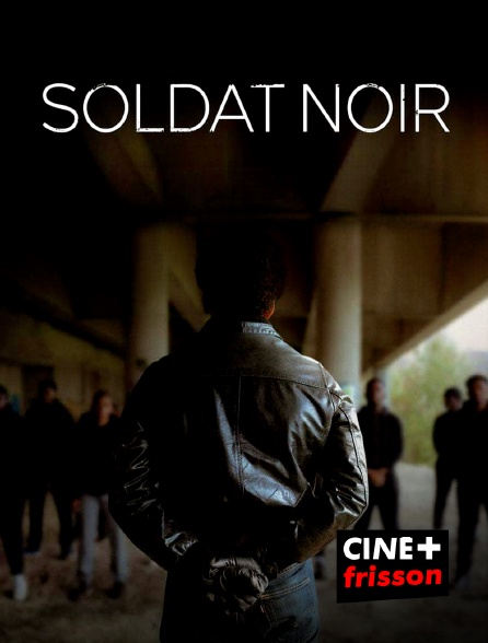 CINE+ Frisson - Soldat noir