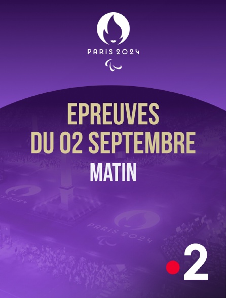 France 2 - Paris 2024 - Epreuves du 2 septembre : session du matin - 02/09/2024 à 09h32