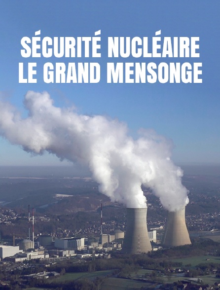 Sécurité nucléaire : le grand mensonge