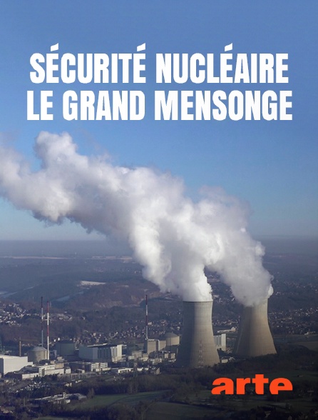 Arte - Sécurité nucléaire : le grand mensonge