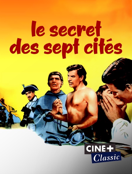 Ciné+ Classic - Le secret des sept cités