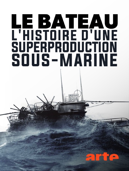 Arte - Le bateau : L'histoire d'une superproduction sous-marine